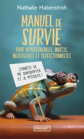 Manuel de survie pour hypersensibles, indécis, insatisfaits et perfectionnistes - J'arrête de me suradapter et je m'écoute !