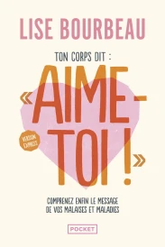Ton corps dit : "Aime-toi !" - Version express - Comprenez enfin le message de vos malaises et maladies
