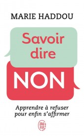 Savoir dire non ; apprendre à refuser pour enfin s'affirmer
