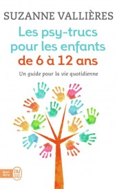 Les psy-trucs pour les enfants de 6 à 12 ans ; un guide pour la vie quotidienne