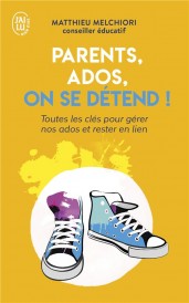Parents, ados, on se detend ! toutes les clés pour decoder nos ados et rester en lien