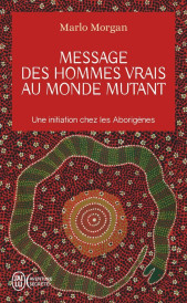Message des hommes vrais au monde mutant ; une initiation chez les aborigènes