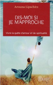 Dis-moi si je m'approche : vivre la quête d'amour et de spiritualité