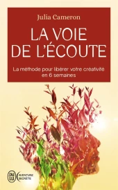 La voie de l'écoute : la méthode pour libérer votre créativite en 6 semaines