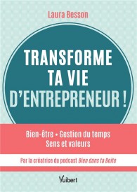 Transforme ta vie d'entrepreneur ! Bien être - Gestion du temps - Sens et valeurs...