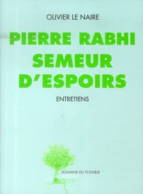 Pierre Rabhi, semeur d'espoirs ; entretiens