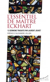 L'essentiel de maître Eckhart : 13 sermons traduits par Laurent Jouvet (préface Alexandre Jollien)