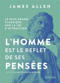 L'homme est le reflet de ses pensées ; de la pauvreté à la puissance et des huit piliers de la prospérité