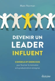 Devenir un leader influent : Conseils et exercices pour favoriser la motivation et la productivité en entreprise