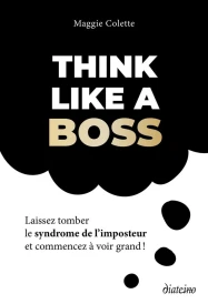 Think like a boss : Laissez tomber le syndrome de l'imposteur et commencez à voir grand !
