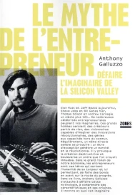 Le mythe de l'entrepreneur : défaire l'imaginaire de la Silicon Valley