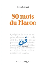 80 mots du Maroc (Préface de Zakia Iraqui Sinaceur)