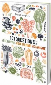 101 questions sur le végétarisme, le végétalisme et le véganisme