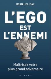 L'ego est l'ennemi ; maîtriser votre plus grand adversaire