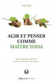 Agir et penser comme maître Yoda : sage, respectueux, puissant, curieux, mystérieux et iconique...