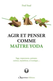 Agir et penser comme maître Yoda : sage, respectueux, puissant, curieux, mystérieux et iconique...
