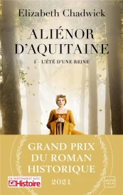 Aliénor d'Aquitaine t.1 : l'été d'une reine (grand prix du roman historique 2021)