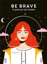 Good vibes : Be brave : Un guide pour plus d'audace