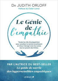 Le génie de l'empathie : Toutes les clés d'autoguérison pour canaliser le mental envahissant et mieux interagir avec les autres tout en posant des limites. (Préface du Dalaï-Lama)
