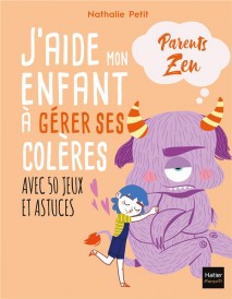 J'aide mon enfant à gérer ses colères avec 50 jeux et astuces