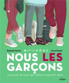 Nous, les garçons ; le guide de ceux qui seront bientôt ados
