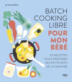 Batch cooking libre pour mon bébé : 50 recettes pour préparer ses petits pots de la semaine