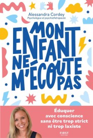 Mon enfant ne m'écoute pas : Éduquer avec conscience sans être trop strict ni trop laxiste