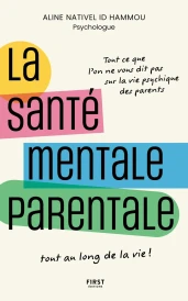 La santé mentale parentale - Tout ce que l'on ne vous dit pas sur la vie psychique des parents tout au long de la vie !
