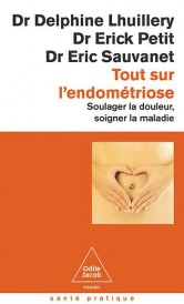 Tout sur l'endométriose : Soulager la douleur, soigner la maladie