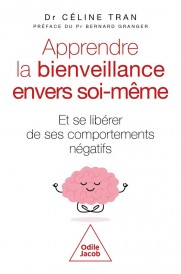 Apprendre la bienveillance envers soi-même : Et se libérer de ses comportements négatifs (Préface de Bernard Granger)