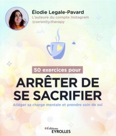 50 exercices pour arrêter de se sacrifier : alléger sa charge mentale et prendre soin de soi