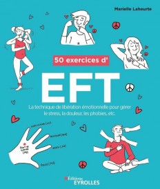 50 exercices d'EFT ; la technique de libération émotionnelle pour gérer le stress (3e édition)