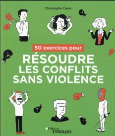 50 exercices pour résoudre les conflits sans violence
