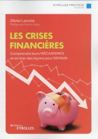 Les crises financières : comprendre leurs mécanismes et en tirer des leçons pour demain (préface Patrick Artus)