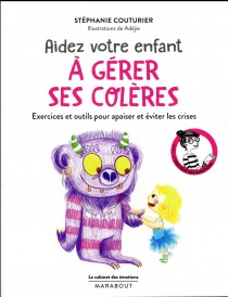 Le cabinet des émotions : aider votre enfant à gérer ses colères ; exercices et outils pour apaiser et éviter les crises