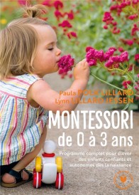 Montessori de 0 à 3 ans ; programme complet pour élever des enfants confiants et autonomes dès la naissance