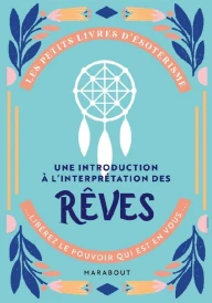 Les petits livres d'ésotérisme ; une introduction à l'interprétation des rêves ; libérez le pouvoir qui est en vous