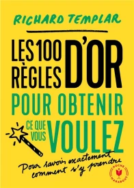 Les 100 règles pour obtenir ce que vous voulez ; pour savoir exactement comment s'y prendre