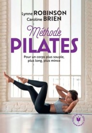 Méthode Pilates ; pour un corps plus souple, plus long, plus mince