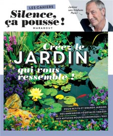 Les cahiers silence, ça pousse ! créez le jardin qui vous ressemble !