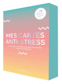 Mes cartes antistress : les meilleures techniques pour gérer son anxiété en toutes circonstances