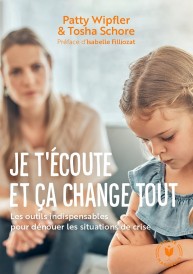 Je t'écoute et ça change tout : Les outils indispensables pour dénouer les situations de crise (Préface d'Isabelle Filliozat)