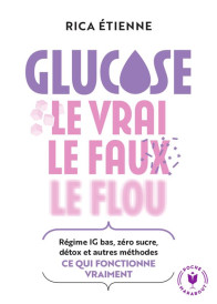 Glucose : Le vrai - le faux - le flou ; Régime IG bas, zéro sucre, détox et autres méthodes : ce qui fonctionne vraiment