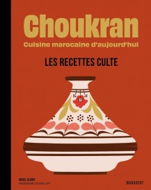 Choukran, cuisine marocaine d'aujourd'hui : Les recettes culte