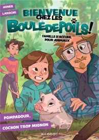Bienvenue chez les Bouledepoils ! famille d'accueil pour animaux t.2 : Pompadour, cochon trop mignon