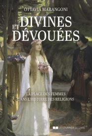 Divines et dévouées : La place des femmes dans l'histoire des religions