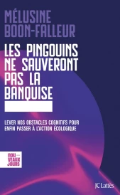 Les pingouins ne sauveront pas la banquise : Lever nos obstacles cognitifs pour enfin passer à l'action écologique