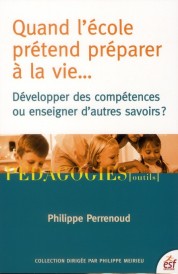 Quand l'école prétend préparer à la vie... développer des compétences ou enseigner d'autres savoirs ?