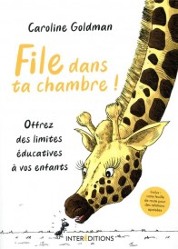 File dans ta chambre ! ; offrez des limites éducatives à vos enfants