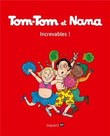 Tom-Tom et Nana t.34 ; increvables !